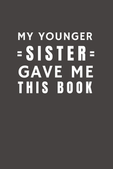 Paperback My Youngest Sister Gave Me This Book: Funny Gift from Sister To Sister, Brother, Sibling, and Cousin - Relationship Pocket Lined Notebook To Write In Book