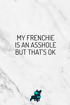 Paperback My Frenchie Is An Asshole But That's Ok: Funny French Bulldog Frenchie Lovers 2020 Planner - Daily Diary And Weekly Planner With Yearly Calendar - She Book