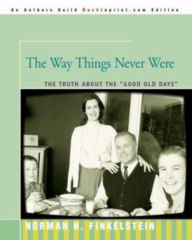 Paperback The Way Things Never Were: The Truth about the Good Old Days Book