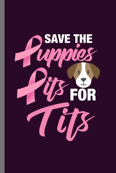Paperback Save the Puppies pits for tits: For Dogs Puppy Animal Lovers Cute Animal Composition Book Smiley Sayings Funny Vet Tech Veterinarian Animal Rescue Sar Book