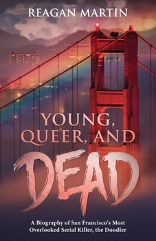 Paperback Young, Queer, and Dead: A Biography of San Francisco's Most Overlooked Serial Killer, the Doodler Book