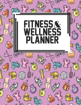 Fitness & Wellness Planner: Fitness & Wellness Gym Workout Training Diet Record Progress Self Care Planner Tracker