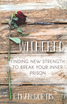 Paperback Withered: Finding New Strength to Break Your Inner Prison Book