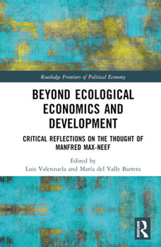 Hardcover Beyond Ecological Economics and Development: Critical Reflections on the Thought of Manfred Max-Neef Book