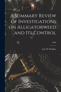 Paperback A Summary Review of Investigations on Alligatorweed and Its Control; 1960 Book