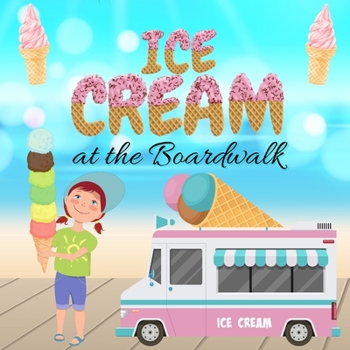 Paperback Ice Cream at the Boardwalk - National Ice Cream Day, Ice Cream Books for Children, Ice Cream Books Book