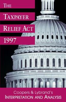 Paperback The Taxpayer Relief ACT 1997: Coopers & Lybrand's Interpretation and Analysis Book