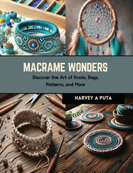 Paperback Macrame Wonders: Discover the Art of Knots, Bags, Patterns, and More Book