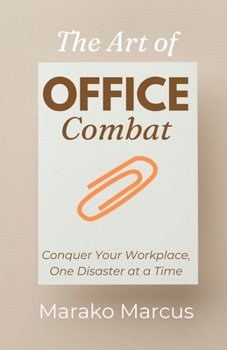 Paperback The Art of Office Combat: Conquer Your Workplace, One Disaster at a Time Book