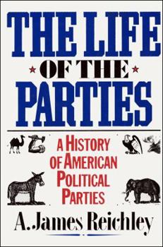 Hardcover The Life of the Parties: A History of American Political Parties Book