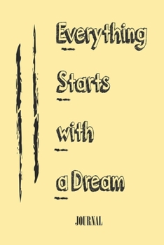 Everything Starts with a Dream ;; best gift Birthday/Valentine's Day/Anniversary for friendS , FAMILY. Notebook , Journal to Write Funny Ideas for ... 120 pages, 6x9 , soft Cover , matte finish