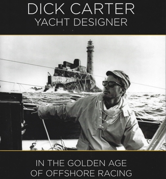 Hardcover Dick Carter: Yacht Designer: In the Golden Age of Offshore Racing Book