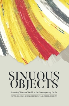 Paperback Sinuous Objects: Revaluing Women's Wealth in the Contemporary Pacific Book