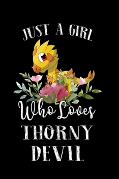 Just a Girl Who Loves Thorny Devil: Perfect Thorny Devil Lover Gift For Girl. Cute Notebook for Thorny Devil Lover. Gift it to your Sister, Daughter, ... Who Loves Thorny Devil. 100 Pages Notebook