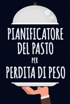 Paperback Pianificatore del Pasto per Perdita di Peso: Un pianificatore grazioso del pasto per perdita del peso programma che cosa mangiate e guardate il vostro [Italian] Book