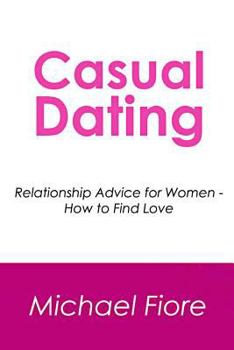 Paperback Casual Dating: Relationship Advice for Women - How to Find Love Book
