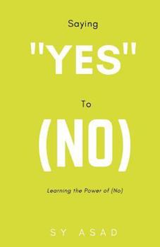 Paperback Saying "Yes" to (No): Learning the Power of (No) Book