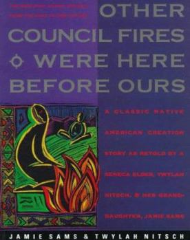 Paperback Other Council Fires Were Here Before Ours: A Classic Native American Creation Story as Retold by a Seneca Elder and Her Gra Book
