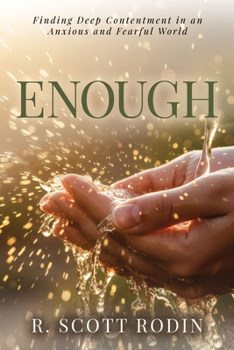 Enough: Finding Deep Contentment in an Anxious and Fearful World