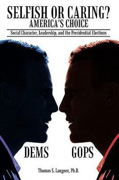 Paperback Selfish or Caring? America's Choice: Social Character, Leadership, and the Presidential Elections Book