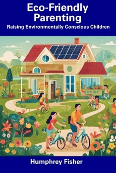 Paperback Eco-Friendly Parenting: Raising Environmentally Conscious Children Book