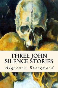 Three John Silence Stories - Book #1 of the John Silence