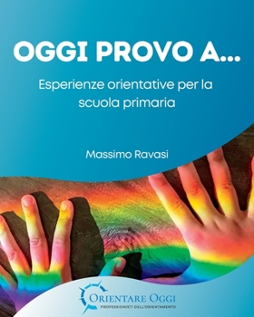 Paperback Oggi Provo A...: Esperienze orientative per la scuola primaria [Italian] Book