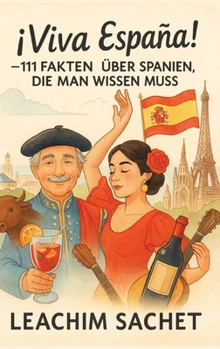 ¡Viva España!: 111 Fakten über Spanien, die man wissen muss (German Edition)