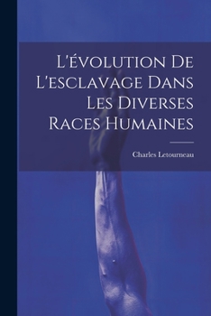 Paperback L'évolution De L'esclavage Dans Les Diverses Races Humaines [French] Book