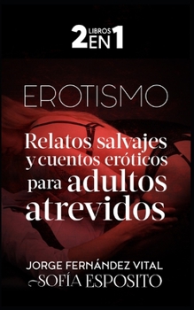 Paperback Erotismo: Relatos salvajes y cuentos eróticos para adultos atrevidos [Spanish] Book