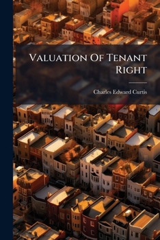 Valuation of tenant right: a monograph.