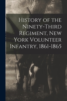 Paperback History of the Ninety-Third Regiment, New York Volunteer Infantry, 1861-1865 Book