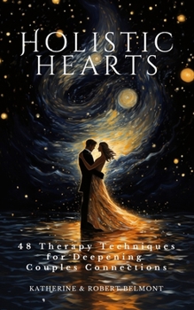 Paperback Holistic Hearts: 48 Therapy Techniques for Deepening Couples Connections Book