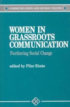 Women in Grassroots Communication: Effecting Global Social Change - Book #16 of the Communication and Human Values