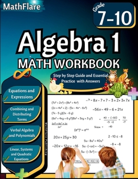 Algebra 1 Workbook 7th to 10th Grade: Grade 7-10 Algebra 1 Workbook, Solving and Simplifying Equations and Expressions, System of Equations, Polynomials, Distributive Property (Mathflare Workbooks)