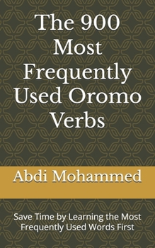 Paperback The 900 Most Frequently Used Oromo Verbs: Save Time by Learning the Most Frequently Used Words First Book