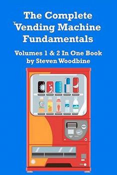 Paperback The Complete Vending Machine Fundamentals: Volumes 1 & 2 In One Book