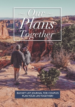 Our Plans Together - Bucket List Journal For Couples: Plan your future together with this unique notebook | Canyon Adventure