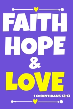 Paperback Faith Hope & Love 1 Corinthians 13: 3: Blank Lined Notebook: Bible Scripture Christian Journals Gift 6x9 - 110 Blank Pages - Plain White Paper - Soft Book