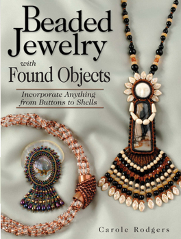 Paperback Beaded Jewelry with Found Objects: Incorporate Anything from Buttons to Shells Book