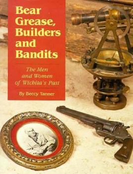 Bear Grease, Builders and Bandits: The Men and Women of Wichita's Past
