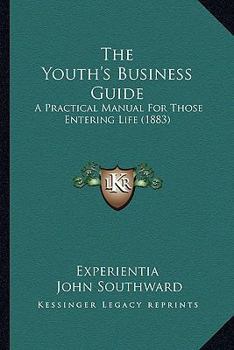 Paperback The Youth's Business Guide: A Practical Manual For Those Entering Life (1883) Book