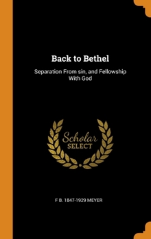Hardcover Back to Bethel: Separation From sin, and Fellowship With God Book