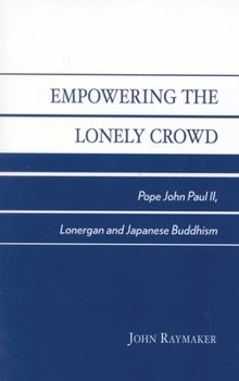 Empowering the Lonely Crowd: Pope John Paul II, Lonergan and Japanese Buddhism