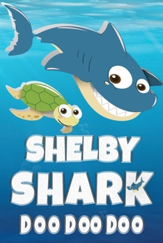 Shelby: Shelby Shark Doo Doo Doo Notebook Journal For Drawing or Sketching Writing Taking Notes, Custom Gift With The Girls Name Shelby