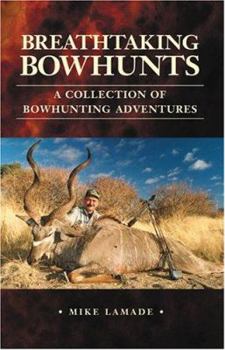 Paperback Breathtaking Bowhunts a Collection of Bowhunting Adventures Book