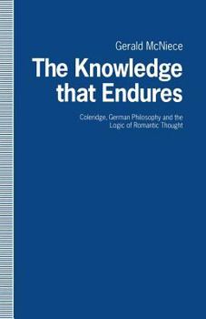 Paperback The Knowledge That Endures: Coleridge, German Philosophy and the Logic of Romantic Thought Book