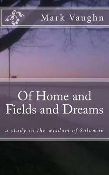 Paperback Of Home and Fields and Dreams: a study in the wisdom of Solomon Book