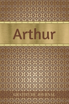 Paperback Arthur Gratitude Journal: Personalized with Name and Prompted. 5 Minutes a Day Diary for Men Book