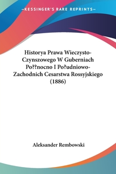 Paperback Historya Prawa Wieczysto-Czynszowego W Guberniach Po nocno I Po?udniowo-Zachodnich Cesarstwa Rossyjskiego (1886) [Not Applicable] Book